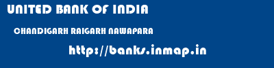 UNITED BANK OF INDIA  CHANDIGARH RAIGARH NAWAPARA   banks information 